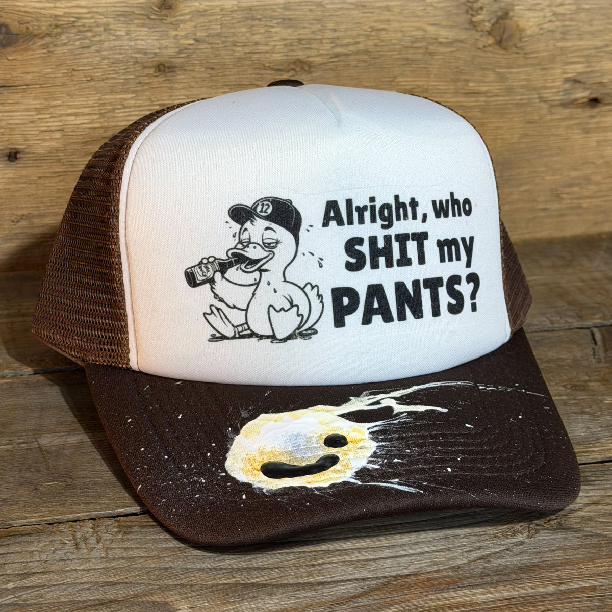 ALRIGHT, WHO SHIT MY PANTS?
