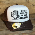 I DON'T NEED FUN TO HAVE ALCOHOL